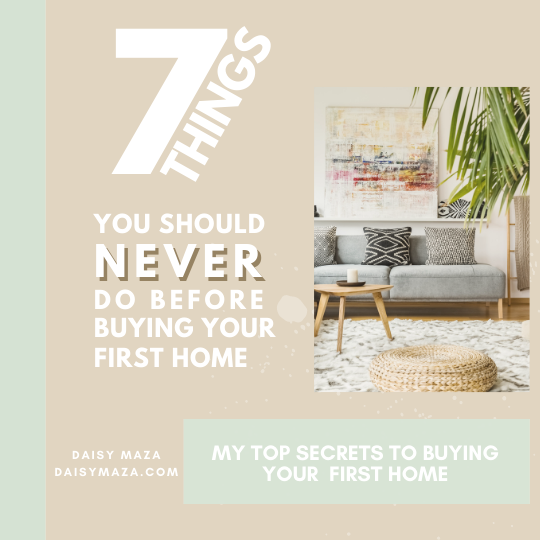 7 Things You Should Never Do Before Buying Your First Home